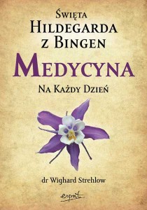 Święta Hildegarda z Bingen. Medycyna na każdy dzień