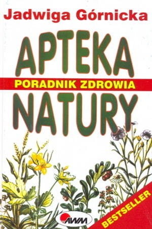 Apteka natury. Poradnik zdrowia Jadwiga Gónicka